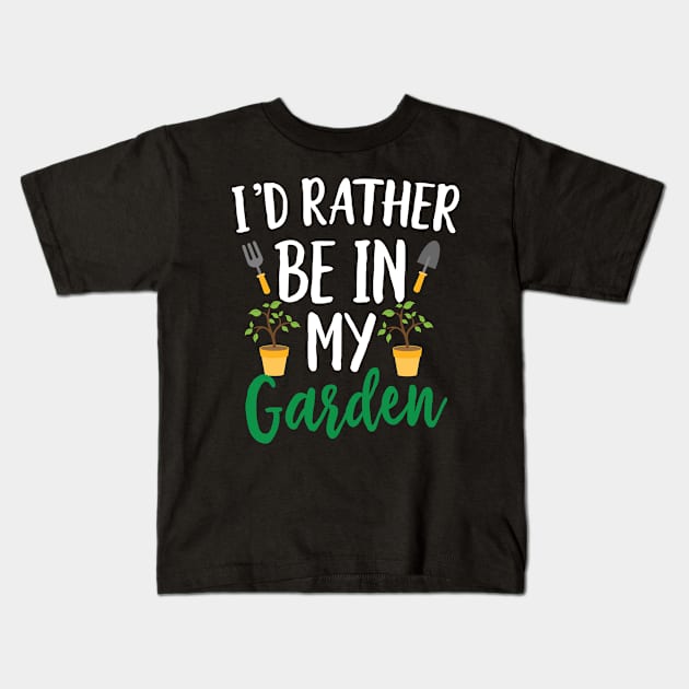 I'd Rather Be in My Garden Kids T-Shirt by Eugenex